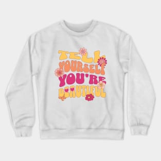 Tell Yourself You're Beautiful Positivity Groovy Retro Design Crewneck Sweatshirt